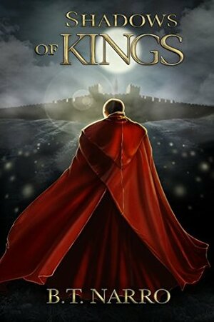 Shadows of Kings by B.T. Narro