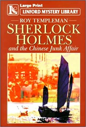 Sherlock Holmes and the Chinese Junk Affair by Roy Templeman