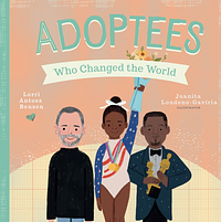 Adoptees who changed the world by Lorri Antosz Benson