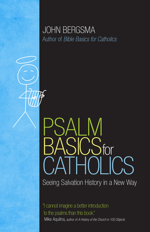 Psalm Basics for Catholics: Seeing Salvation History in a New Way by John Bergsma