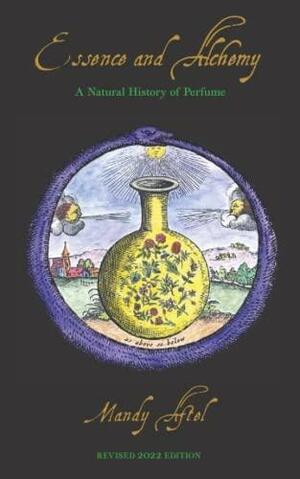 Essence and Alchemy: A Natural History of Perfume by Mandy Aftel