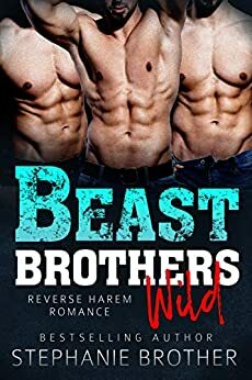 Beast Brothers Wild by Stephanie Brother