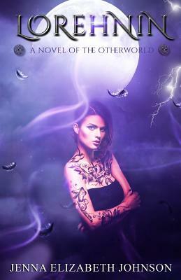 Lorehnin: A Novel of the Otherworld by Jenna Elizabeth Johnson