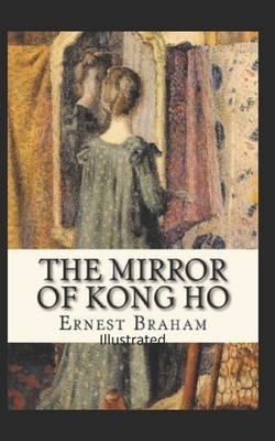 The Mirror of Kong Ho Illustrated by Ernest Bramah