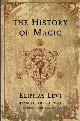 The History of Magic by Éliphas Lévi, Arthur Edward Waite