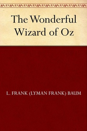 The Wonderful Wizard of Oz by L. Frank Baum