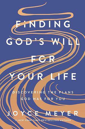 Finding God's Will for Your Life: Discovering the Plans God Has for You by Joyce Meyer