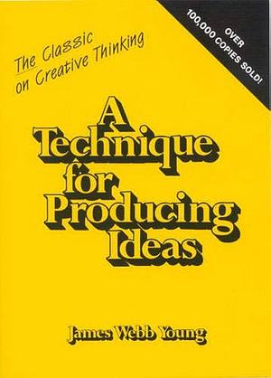 A Technique for Producing Ideas by James Young