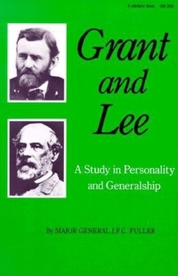 Grant and Lee: A Study in Personality and Generalship by J. F. C. Fuller