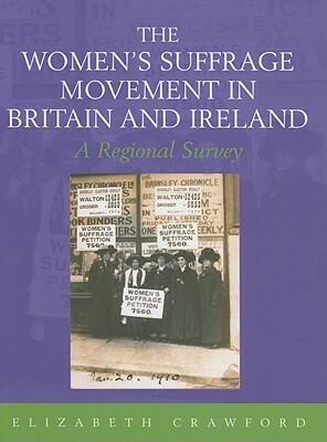 The Women's Suffrage Movement in Britain and Ireland: A Regional Study by Elizabeth Crawford