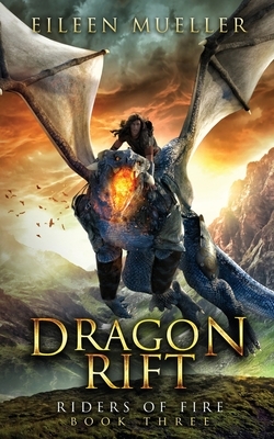 Dragon Rift: Riders of Fire, Book Three - A Dragons' Realm Novel by Eileen Mueller