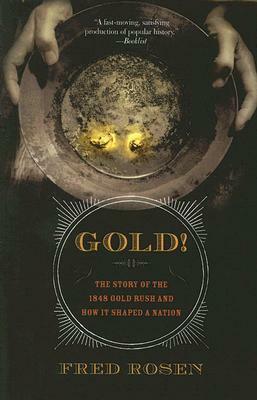 Gold!: The Story of the 1848 Gold Rush and How It Shaped a Nation by Fred Rosen