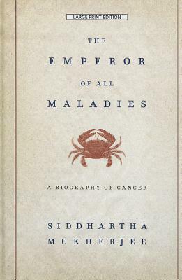 The Emperor of All Maladies: A Biography of Cancer by Siddhartha Mukherjee