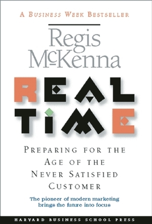 Real Time: Preparing for the Age of the Never Satisfied Customer by Regis McKenna