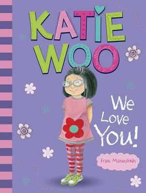Katie Woo, We Love You! by Fran Manushkin