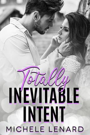 Totally Inevitable Intent by Michele Lenard