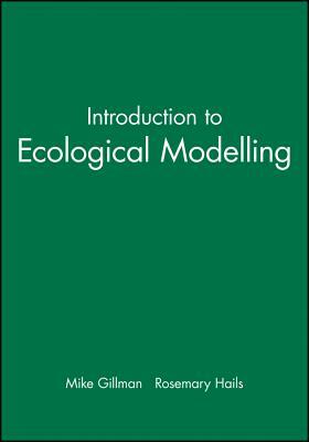Introduction to Ecological Modelling by Rosemary Hails, Mike Gillman