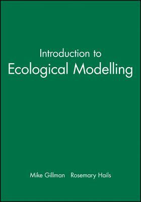 Introduction to Ecological Modelling by Mike Gillman, Rosemary Hails