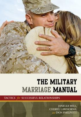 The Military Marriage Manual: Tactics for Successful Relationships by Janelle B. Moore, Cheryl Lawhorne-Scott, Don Philpott