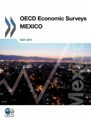 OECD Economic Surveys: Mexico: 2011 by 