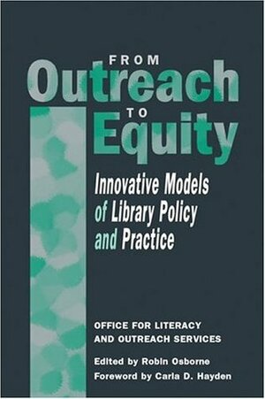 From Outreach to Equity: Innovative Models of Library Policy & Practice by Robin Osborne