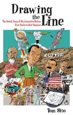 Drawing the Line: The Untold Story of the Animation Unions from Bosko to Bart Simpson by Tom Sito