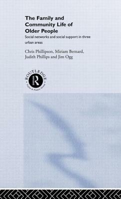 Family and Community Life of Older People: Social Networks and Social Support in Three Urban Areas by Jim Ogg, Miriam Bernard, Judith And Phillips