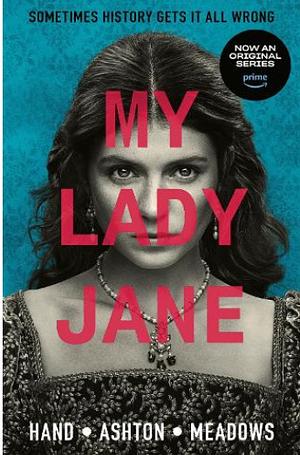 My Lady Jane: The Not Entirely True Story by Jodi Meadows, Brodi Ashton, Cynthia Hand