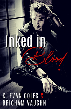 Inked in Blood by K. Evan Coles, Brigham Vaughn