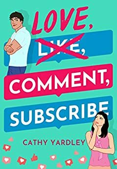 Love, Comment, Subscribe by Cathy Yardley