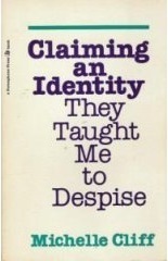 Claiming An Identity They Taught Me To Despise by Michelle Cliff