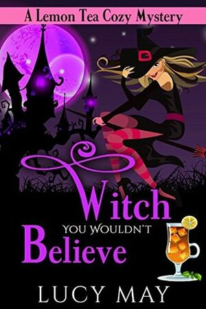 Witch You Wouldn't Believe by Lucy May