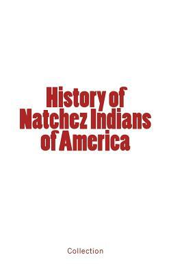 History of Natchez Indians of America by Collection