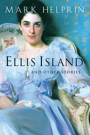 Ellis Island and Other Stories by Mark Helprin