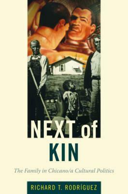 Next of Kin: The Family in Chicano/A Cultural Politics by Richard T. Rodríguez