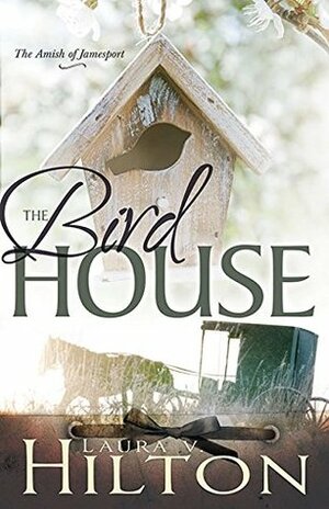 The Bird House by Laura V. Hilton