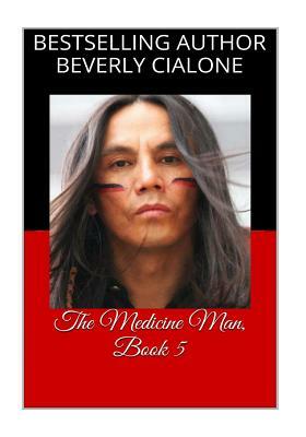 The Medicine Man, Book 5 by Beverly Cialone