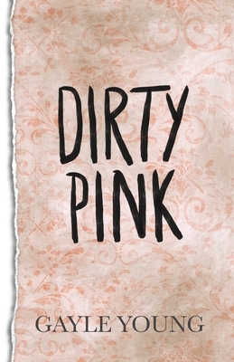 Dirty Pink by Gayle Young
