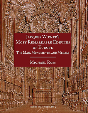 Jacques Wiener's Most Remarkable Edifices of Europe: The Man, Monuments, and Medals by Michael Ross