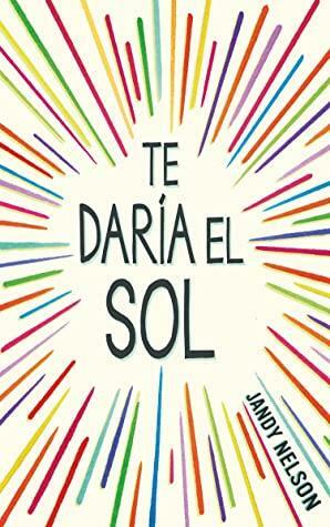 Te daría el sol / I'll Give You the Sun by Jandy Nelson