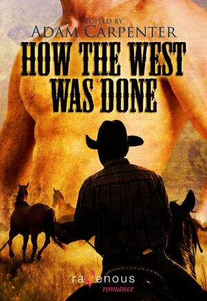 How the West was Done by Gavin Atlas, Cage Thunder, Neil S. Plakcy, M. Christian, Jeff Wilcox, Ryan Field, Zavo, Kelvin Williams, Adam Carpenter, Curtis C. Comer, Michael T. Luongo