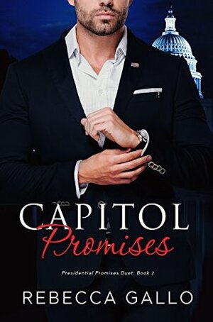 Capitol Promises (The Presidential Promises Duet ) by Rebecca Gallo