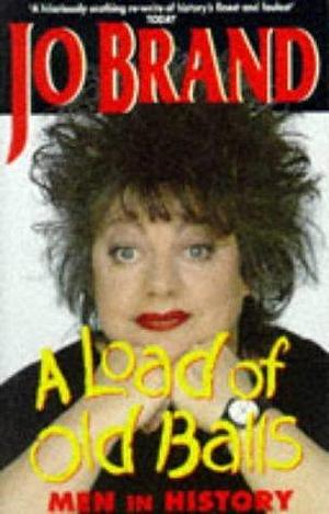 A Load of Old Balls: A Ranking of Men in History by Jo Brand, Jo Brand