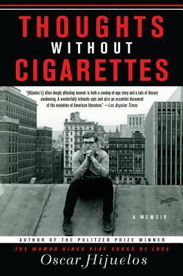 Thoughts Without Cigarettes: A Memoir by Oscar Hijuelos