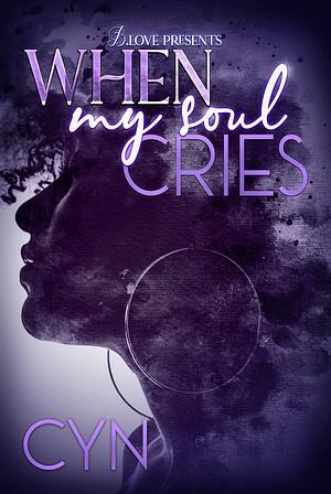 When my Soul Cries by Cyn