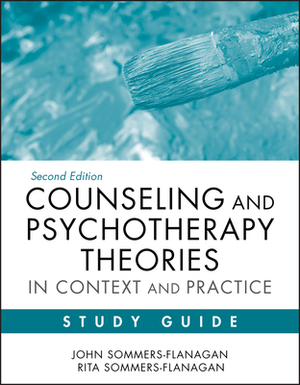 Counseling and Psychotherapy Theories in Context and Practice Study Guide by John Sommers-Flanagan, Rita Sommers-Flanagan