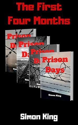 Prison Days: True Diary Entries by a Maximum Security Prison Officer, First Four Months by Simon King