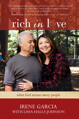 Rich in Love: When God Rescues Messy People by Irene Garcia, Lissa Halls Johnson