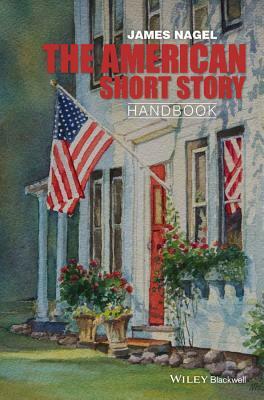 The American Short Story Handbook by James Nagel