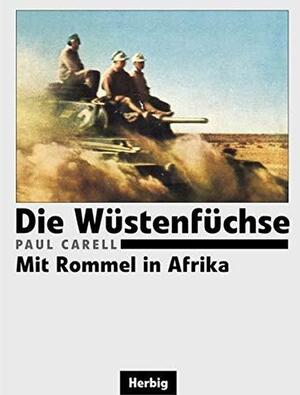 Die Wüstenfüchse. Mit Rommel In Afrika by Paul Carell, Paul Carell